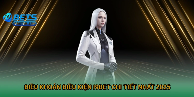 dieu-khoan-dieu-kien-i9bet-chi-tiet-nhat-2025