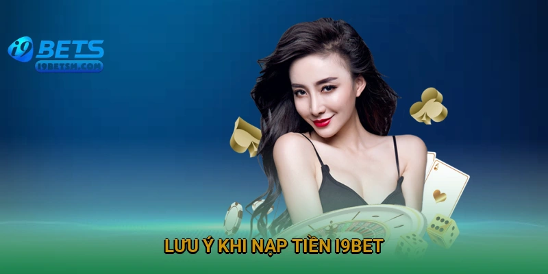 luu-y-khi-nap-tien-i9bet