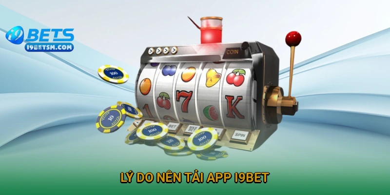ly-do-nen-tai-app-i9bet