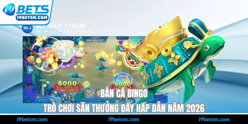 Bắn Cá Bingo - Trò Chơi Săn Thưởng Đầy Hấp Dẫn Năm 2026