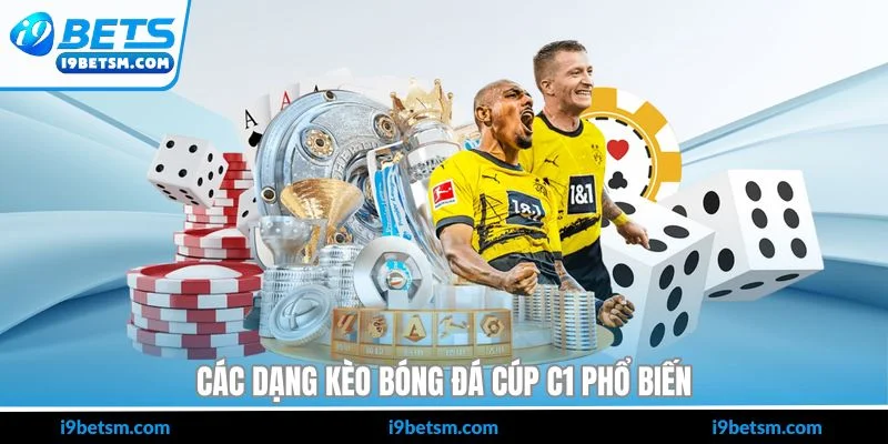 Các dạng kèo bóng đá Cúp C1 phổ biến
