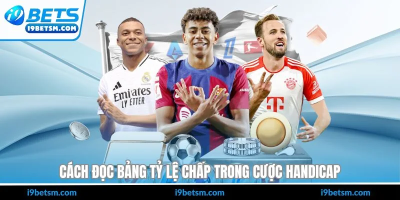 Cách đọc bảng tỷ lệ chấp trong cược handicap