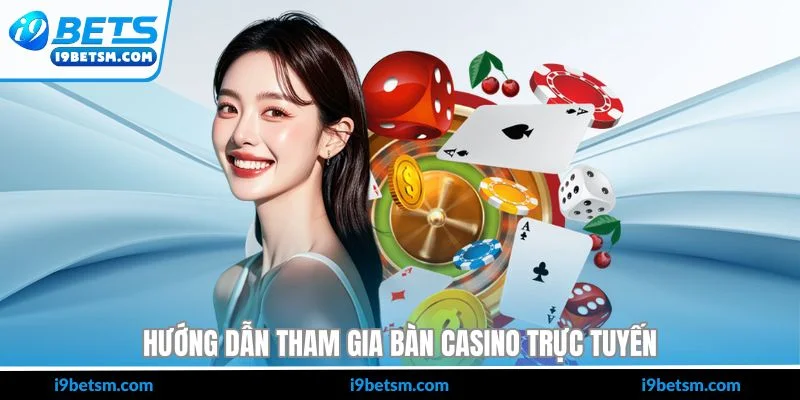 Hướng dẫn tham gia bàn casino trực tuyến