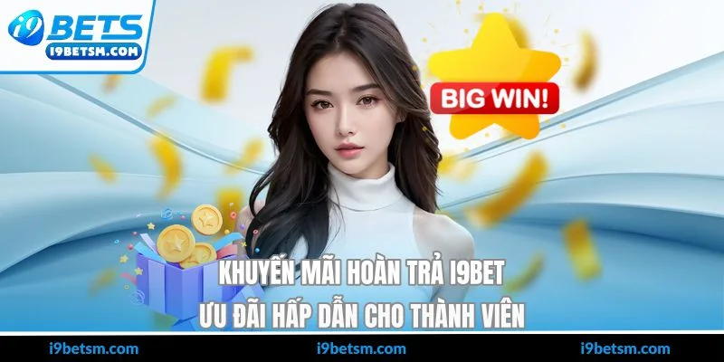 Khuyến Mãi Hoàn Trả I9BET - Ưu Đãi Hấp Dẫn Cho Thành Viên