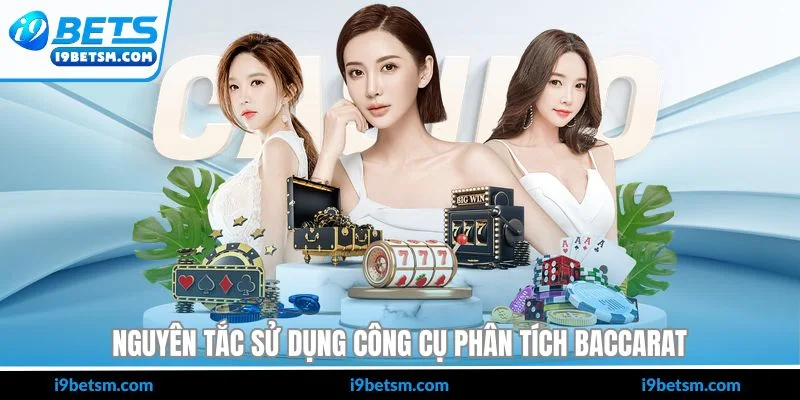 Nguyên tắc sử dụng công cụ phân tích baccarat