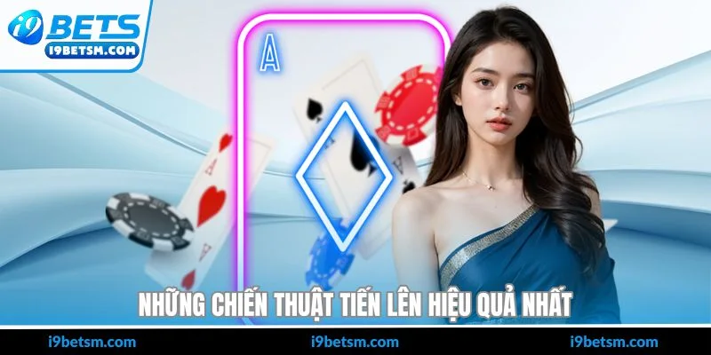 Những chiến thuật tiến lên hiệu quả nhất