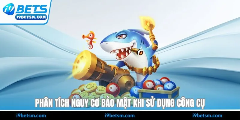 Phân tích nguy cơ bảo mật khi sử dụng công cụ