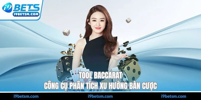 Tool Baccarat - Công Cụ Phân Tích Xu Hướng Bàn Cược