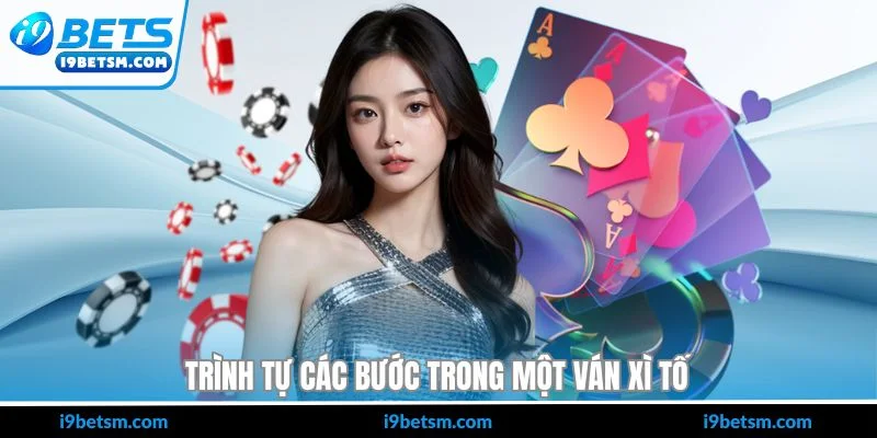 Trình tự các bước trong một ván xì tố